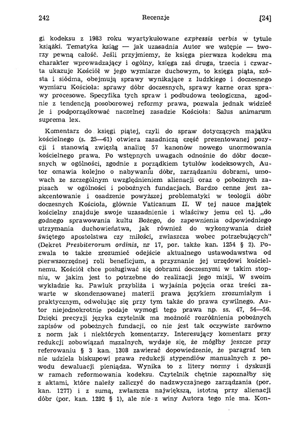 242 Recenzje 24] gi kodeksu z 1983 roku w yartykułow ane expressis verbis w tytule książki. Tem atyka ksiąg jak uzasadnia Autor w e w stępie tw o rzy pew ną całość.