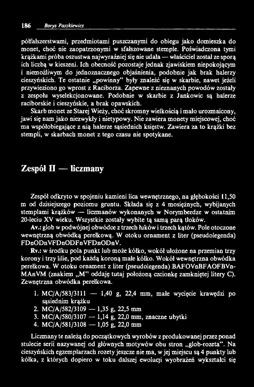 Ich obecność pozostaje jednak zjawiskiem niepokojącym i niemożliwym do jednoznacznego objaśnienia, podobnie jak brak halerzy cieszyńskich.