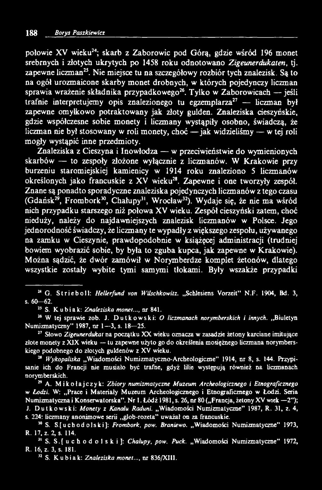Tylko w Zaborowicach jeśli trafnie interpretujemy opis znalezionego tu egzemplarza27 liczman był zapewne omyłkowo potraktowany jak złoty gulden.