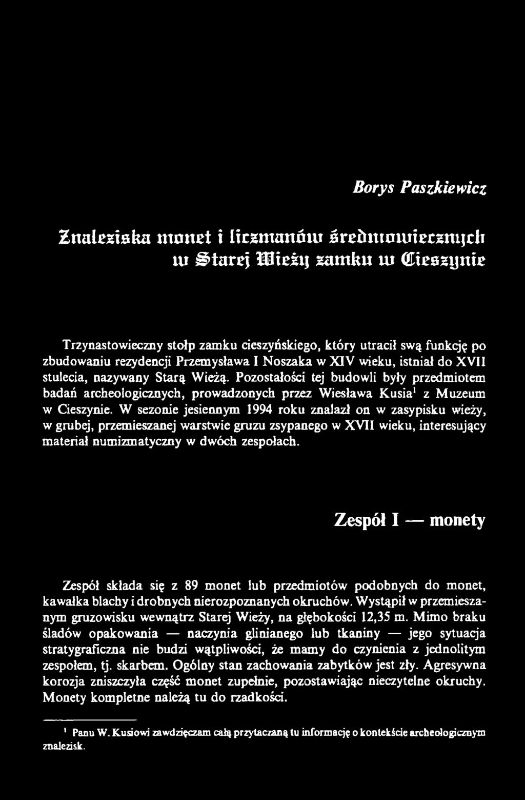 Pozostałości tej budowli były przedmiotem badań archeologicznych, prowadzonych przez Wiesława Kusia1 z Muzeum w Cieszynie.