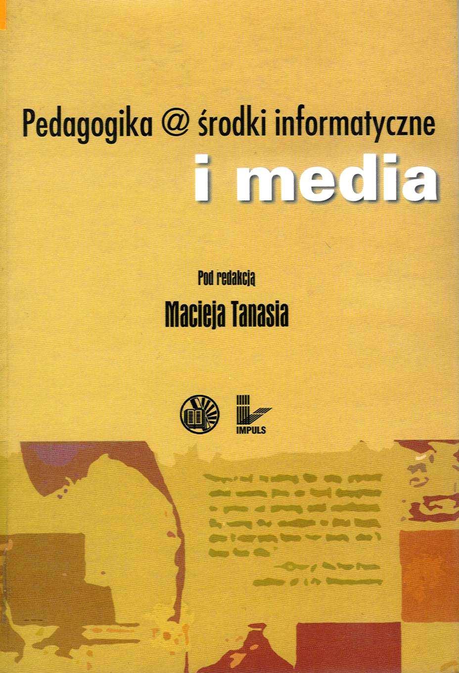 Pedagogika @ środki informatyczne i media. Red. M. Tanaś. Warszawa : Wyższa Szkoła Pedagogiczna ZNP ; Kraków : Impuls, 2005. ISBN 83-7308-595-5.