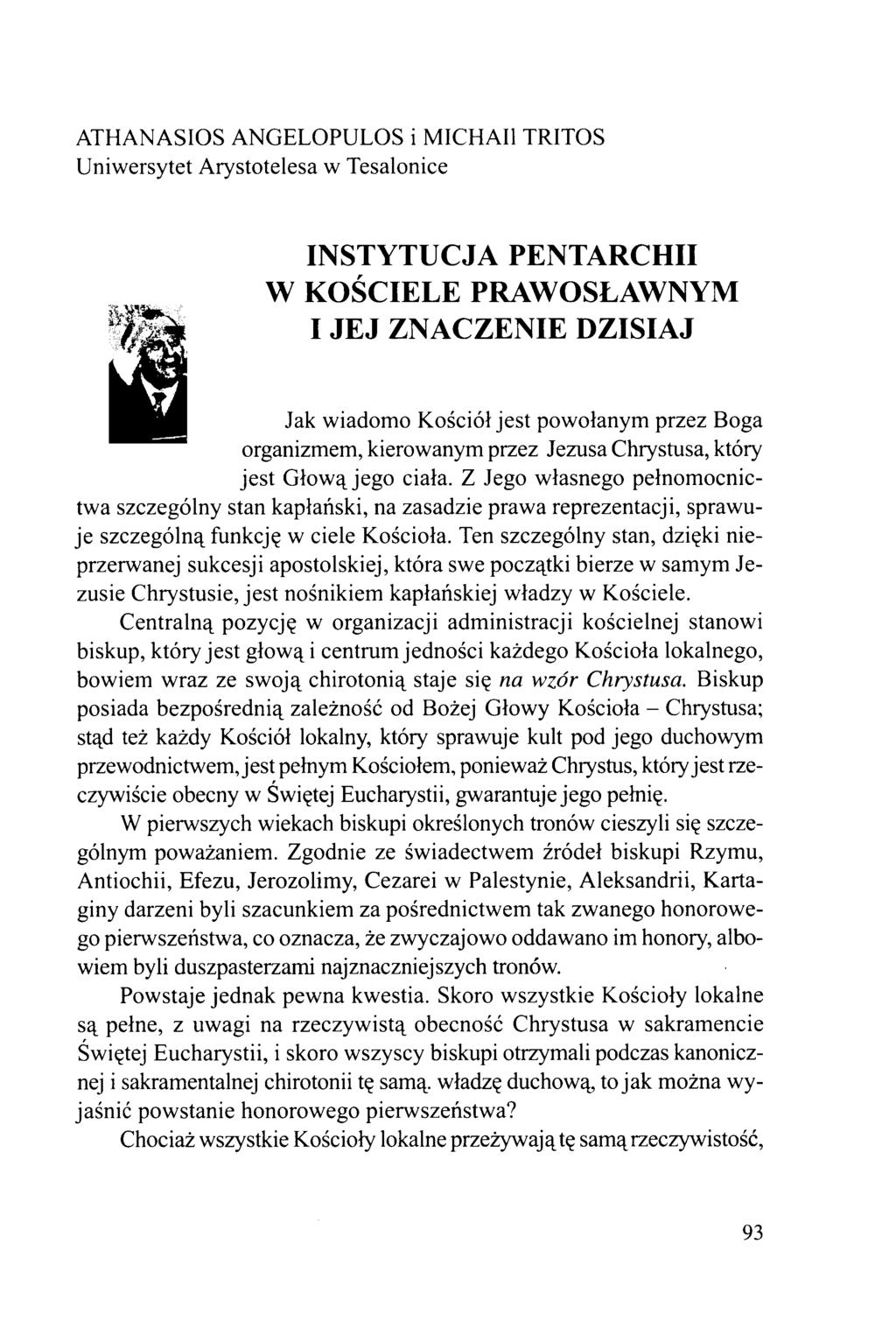 ATHANASIOS ANGELOPULOS i MICHAI1 TRITOS Uniwersytet Arystotelesa w Tesalonice INSTYTUCJA PENTARCHII W KOŚCIELE PRAWOSŁAWNYM I JEJ ZNACZENIE DZISIAJ Jak wiadomo Kościół jest powołanym przez Boga