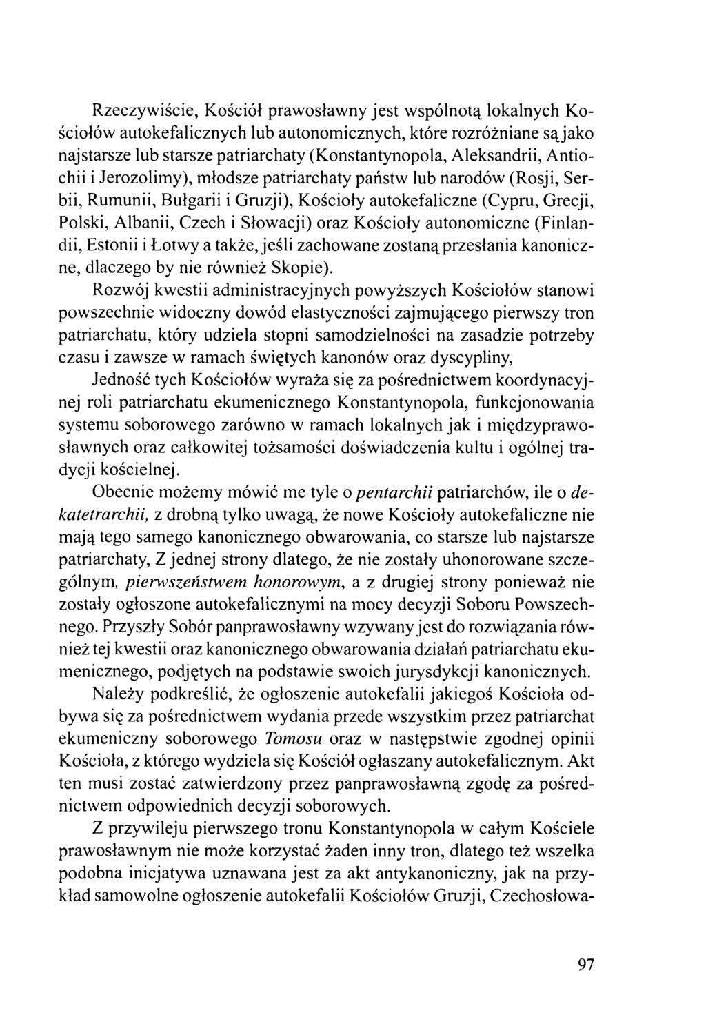 Rzeczywiście, Kościół prawosławny jest w spólnotą lokalnych Kościołów autokefalicznych lub autonomicznych, które rozróżniane sąjako najstarsze lub starsze patriarchaty (Konstantynopola, Aleksandrii,