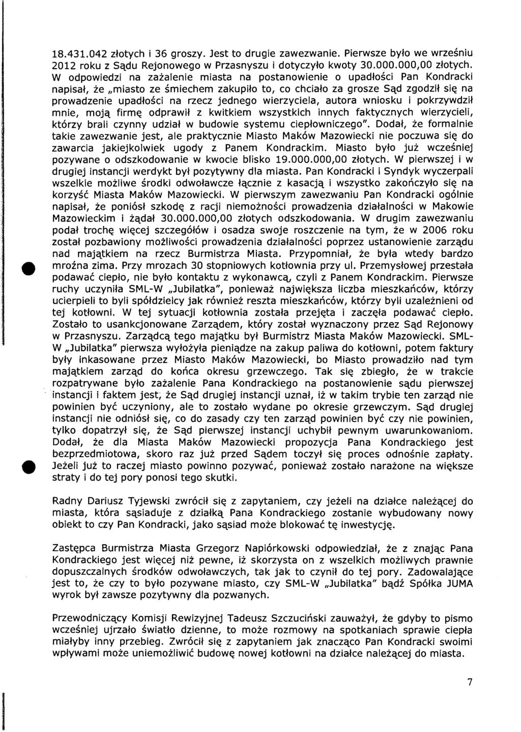 18.431.042 złotych i 36 groszy. Jest to drugie zawezwanie. Pierwsze było we wrześniu 2012 roku z Sądu Rejonowego w Przasnyszu i dotyczyło kwoty 30.000.000,00 złotych.