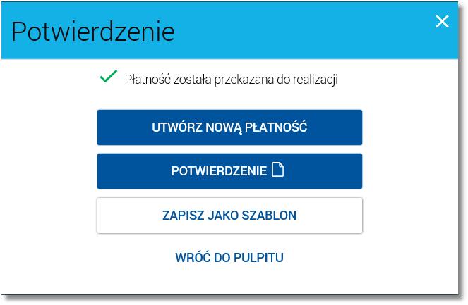 Po dokonaniu akceptacji (użyciu przycisku [AKCEPTUJ]), użytkownikowi wyświetlane jest potwierdzenie przekazania dyspozycji do realizacji wraz z następującymi przyciskami: [UTWÓRZ NOWĄ PŁATNOŚĆ] -