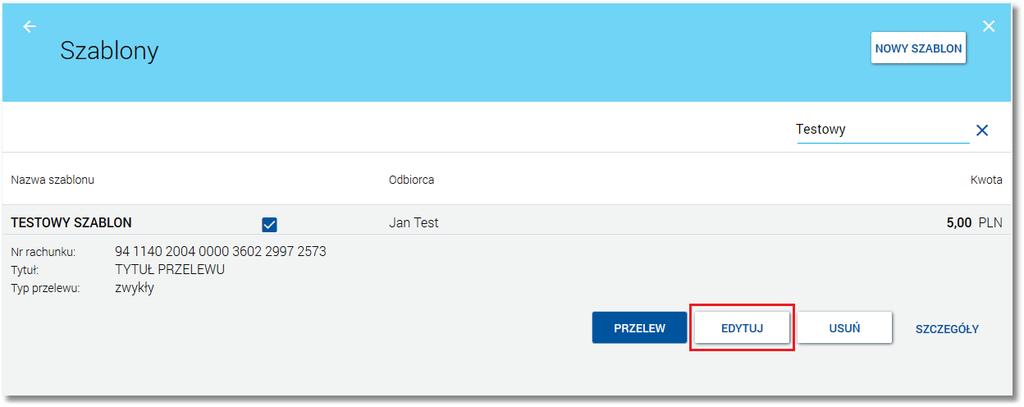 Wyświetlane jest wówczas okno Edycj a szablonu prezentujące dane wybranego szablonu z możliwością modyfikacji danych: Dane szablonu płatności zależne są od typu przelewu.