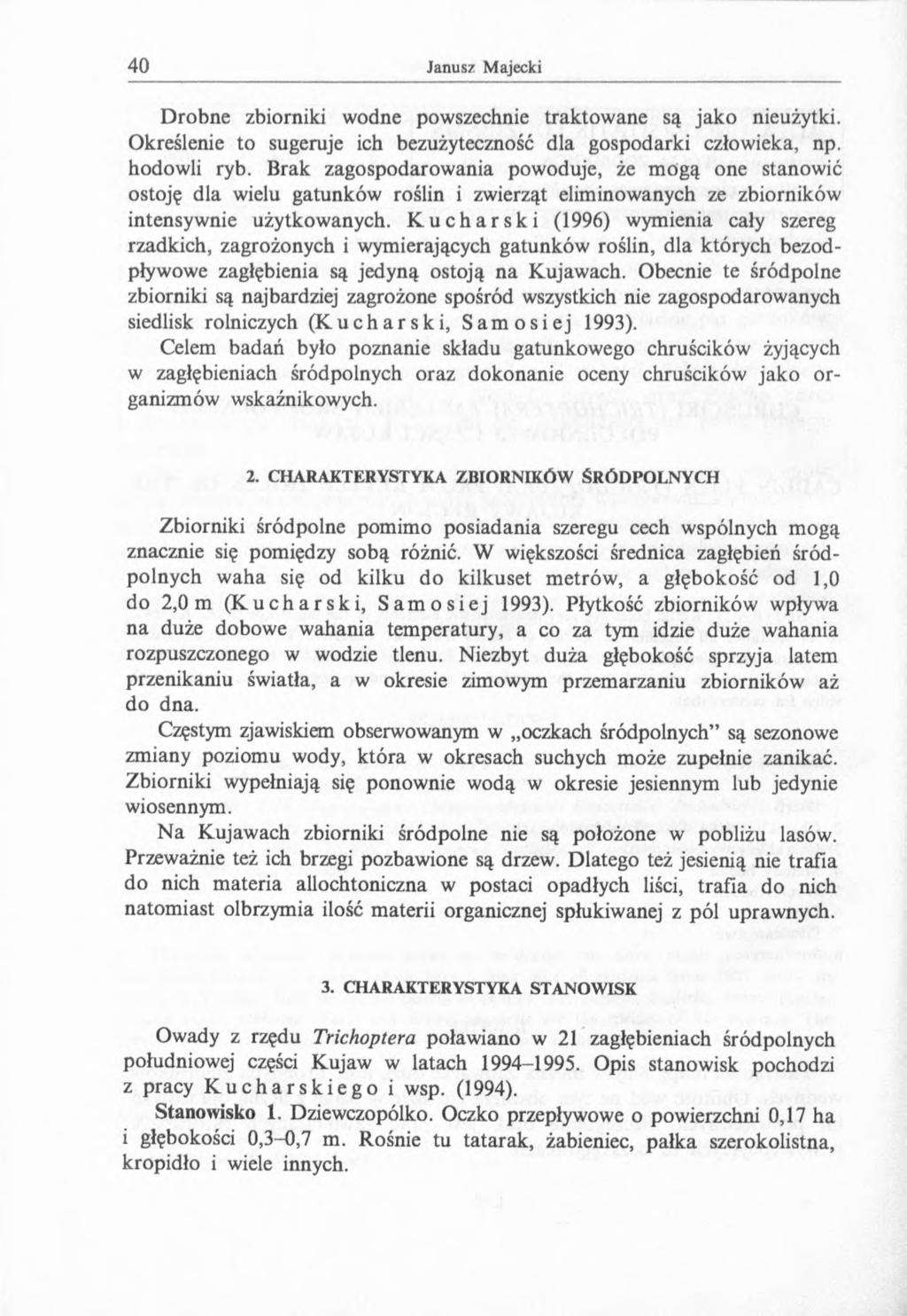 Drobne zbiorniki wodne powszechnie traktowane są jako nieużytki. Określenie to sugeruje ich bezużyteczność dla gospodarki człowieka, np. hodowli ryb.