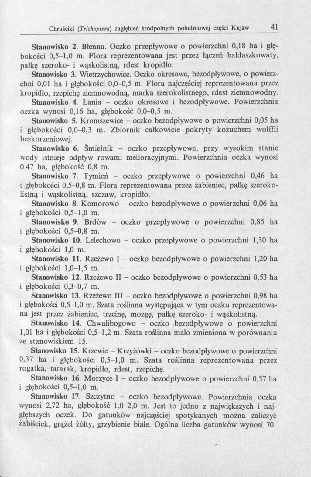 Stanowisko 2. Błenna. Oczko przepływowe o powierzchni 0,18 ha i głębokości 0,5-1,0 m. Flora reprezentowana jest przez łączeń baldaszkowaty, pałkę szeroko- i wąskolistną, rdest kropidło. Stanowisko 3.