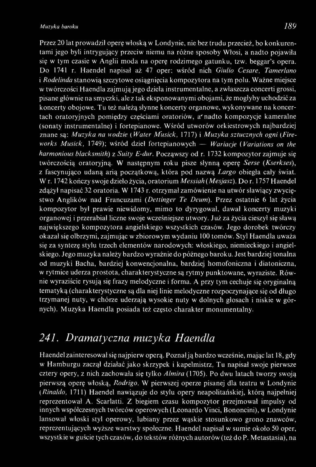 Haendel napisał aż 47 oper; wśród nich Giulio Cesare, Tamerlano i Rodelinda stanowią szczytowe osiągnięcia kompozytora na tym polu.