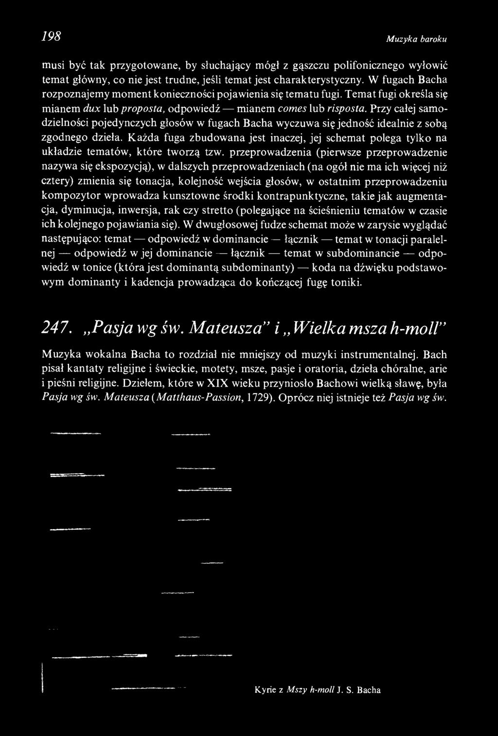 198 Muzyka baroku musi być tak przygotowane, by słuchający mógł z gąszczu polifonicznego wyłowić temat główny, co nie jest trudne, jeśli temat jest charakterystyczny.