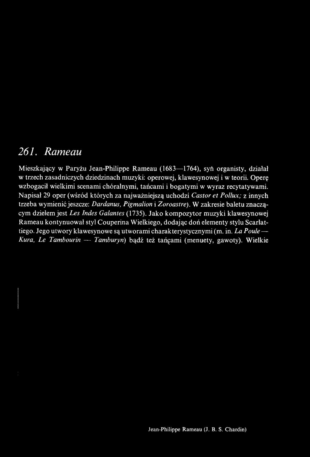 Napisał 29 oper (wśród których za najważniejszą uchodzi Castor et Pollux; z innych trzeba wymienić jeszcze: Dardanus, Pigmalion