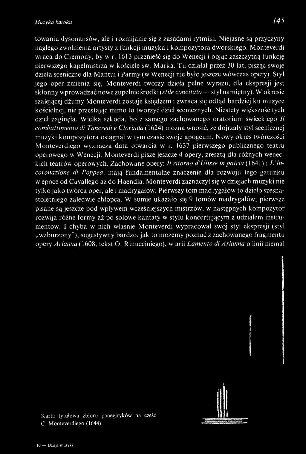 Tu działał przez 30 lat, pisząc swoje dzieła sceniczne dla Mantui i Parmy (w Wenecji nie było jeszcze wówczas opery).