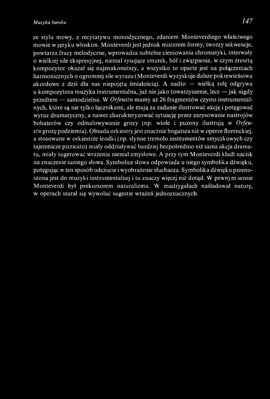 zwątpienie, w czym zresztą kompozytor okazał się najznakomitszy, a wszystko to oparte jest na połączeniach harmonicznych o ogromnej sile wyrazu (Monteverdi wyzyskuje dalsze pokrewieństwa akordowe z