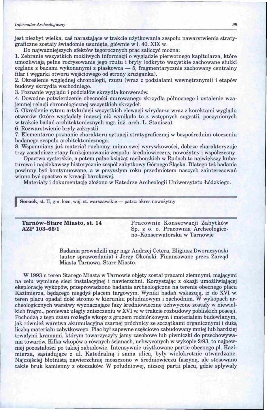 Informator Arcłu!ologiczny 99 jest niezbyt wielka, zaś narastające w trakcie użytkowania zespołu nawarstwienia stratygraficzne zostały świadomie usunięte, głównie w L 40. XIX w.