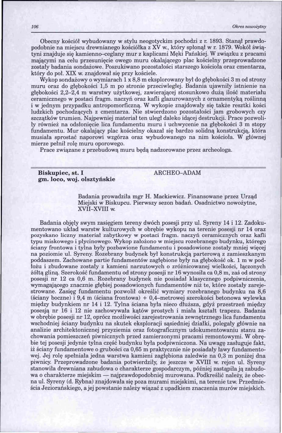 106 Okres nowożytny Obecny kościół wybudowany w stylu neogotyckim pochodzi z r. 1893. Stanął prawdopodobnie na miejscu drewnianego kościółka z XV w., który spłonął w r. 1879.