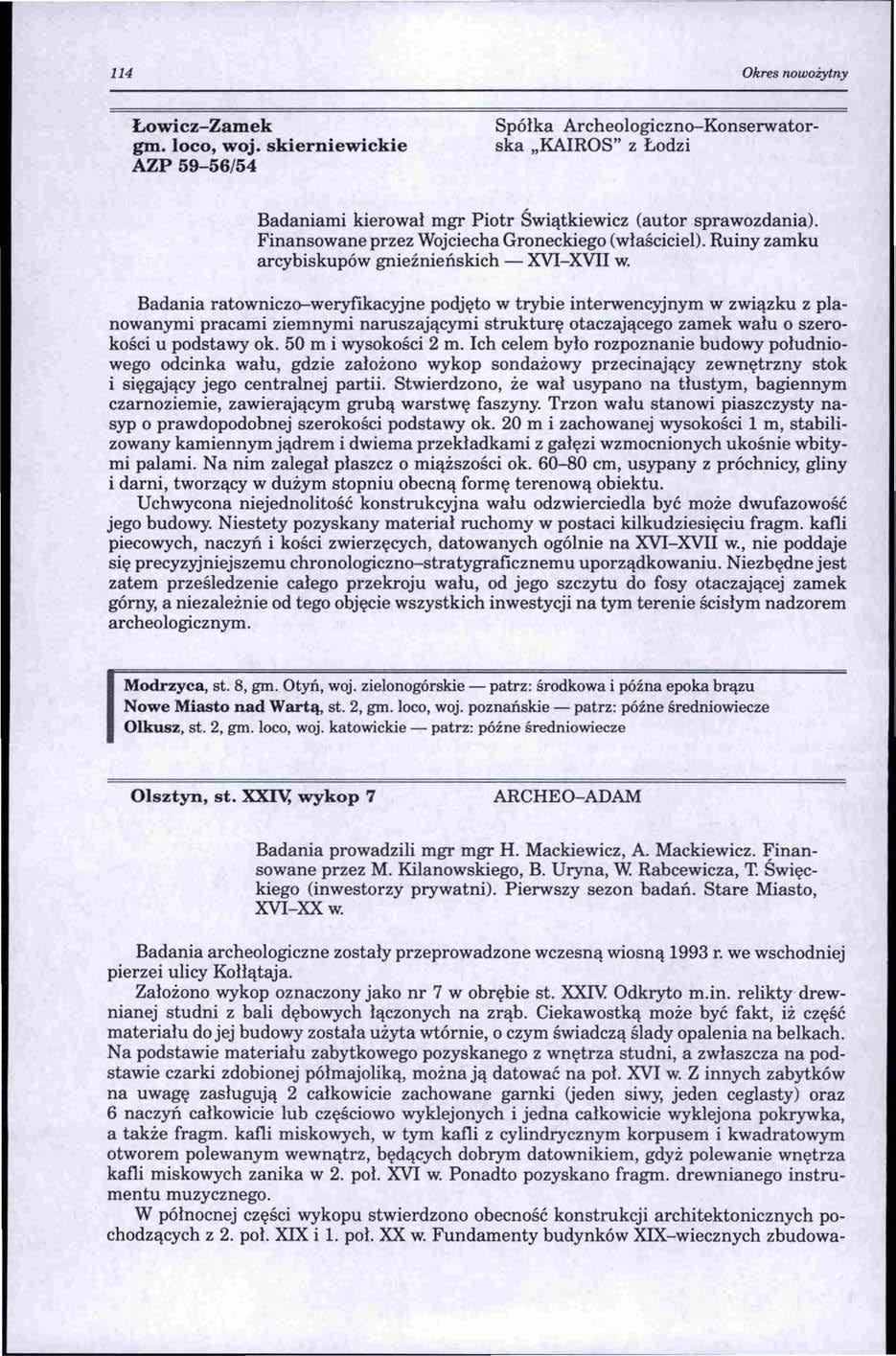 114 Okres nowożytny Łowicz-Zamek gm. loco, woj. skierniewickie AZP 59-56/54 Spółka Archeologiczno-Konserwatorska "KAIROS" z Łodzi Badaniami kierował mgr Piotr Świątkiewicz (autor sprawozdania).