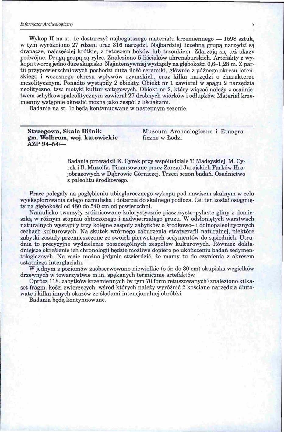 Informator Archeologiczny 7 Wykop II na st. lc dostarczył najbogatszego materiału krzemiennego - 1598 sztuk, w tym wyróżniono 27 rdzeni oraz 316 narzędzi.