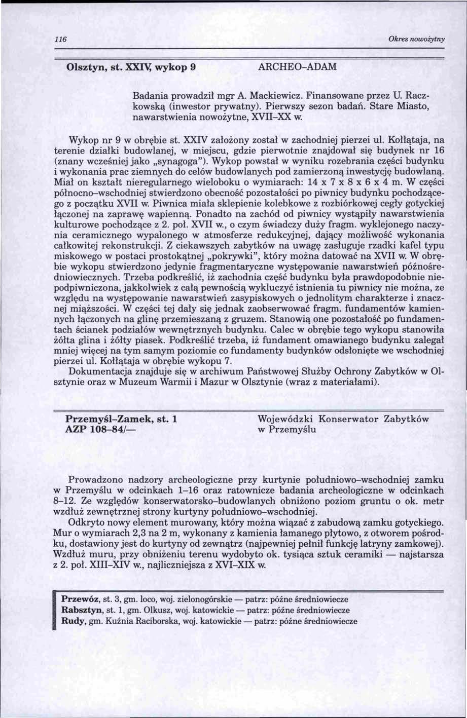 116 Okres nowożytny Olsztyn, st. XXIY, wykop 9 ARCHEO-ADAM Badania prowadził mgr A. Mackiewicz. Finansowane przez U. Raczkowską (inwestor prywatny). Pierwszy sezon badań.