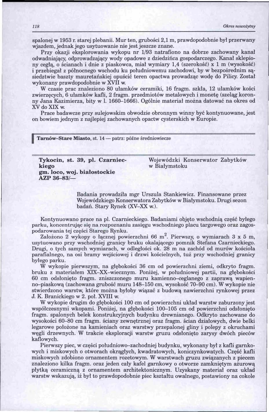 118 Okres nowożytny spalonej w 1953 r. starej plebanii. Mur ten, grubości 2,1 m, prawdopodobnie był przerwany wjazdem, jednak jego usytuowanie nie jest jeszcze znane.