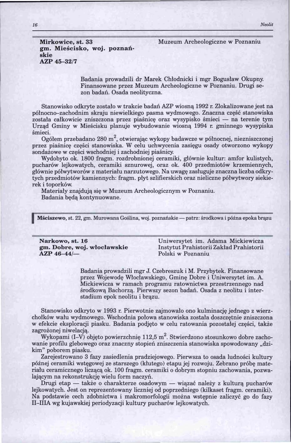 16 Neolit Mirkowice, st. 33 gm. Mieścisko, woj. poznańskie AZP 45-32/7 Muzeum Archeologiczne w Poznaniu Badania prowadzili dr Marek Chłodnicki i mgr Bogusław Okupny.