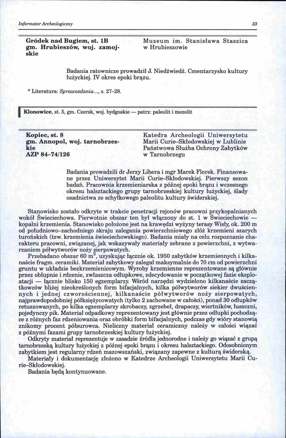 Informator Archeologiczny 33 Gródek nad Bugiem, st. lb gm. Hrubieszów, woj. zamojskie Muzeum im. Stanisława w Hrubieszowie Staszica Badania ratownicze prowadził J. Niedźwiedź.