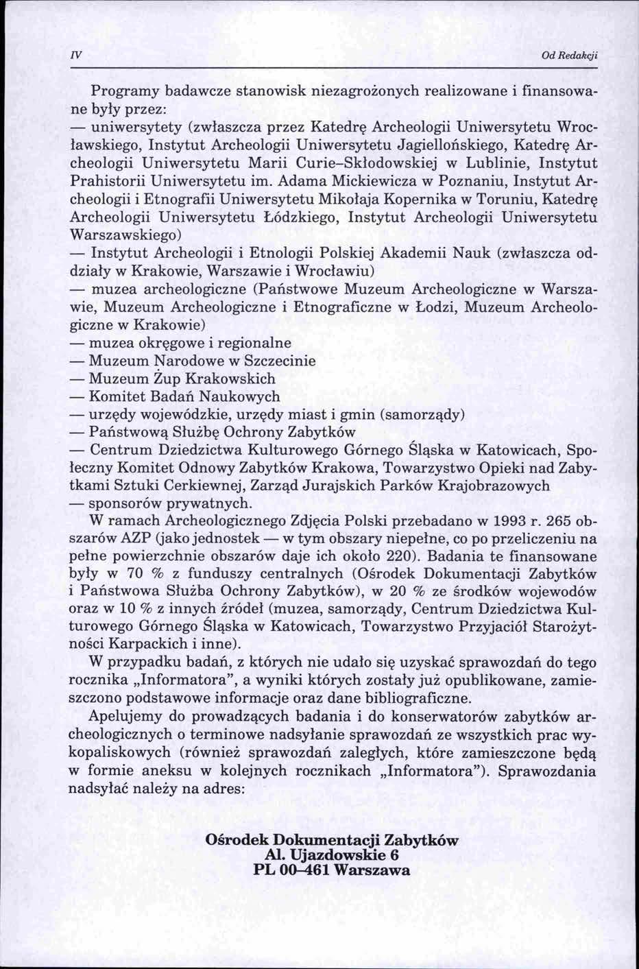 IV Od Redakcji Programy badawcze stanowisk niezagrożonych realizowane i finansowane były przez: -uniwersytety (zwłaszcza przez Katedrę Archeologii Uniwersytetu Wrocławskiego, Instytut Archeologii