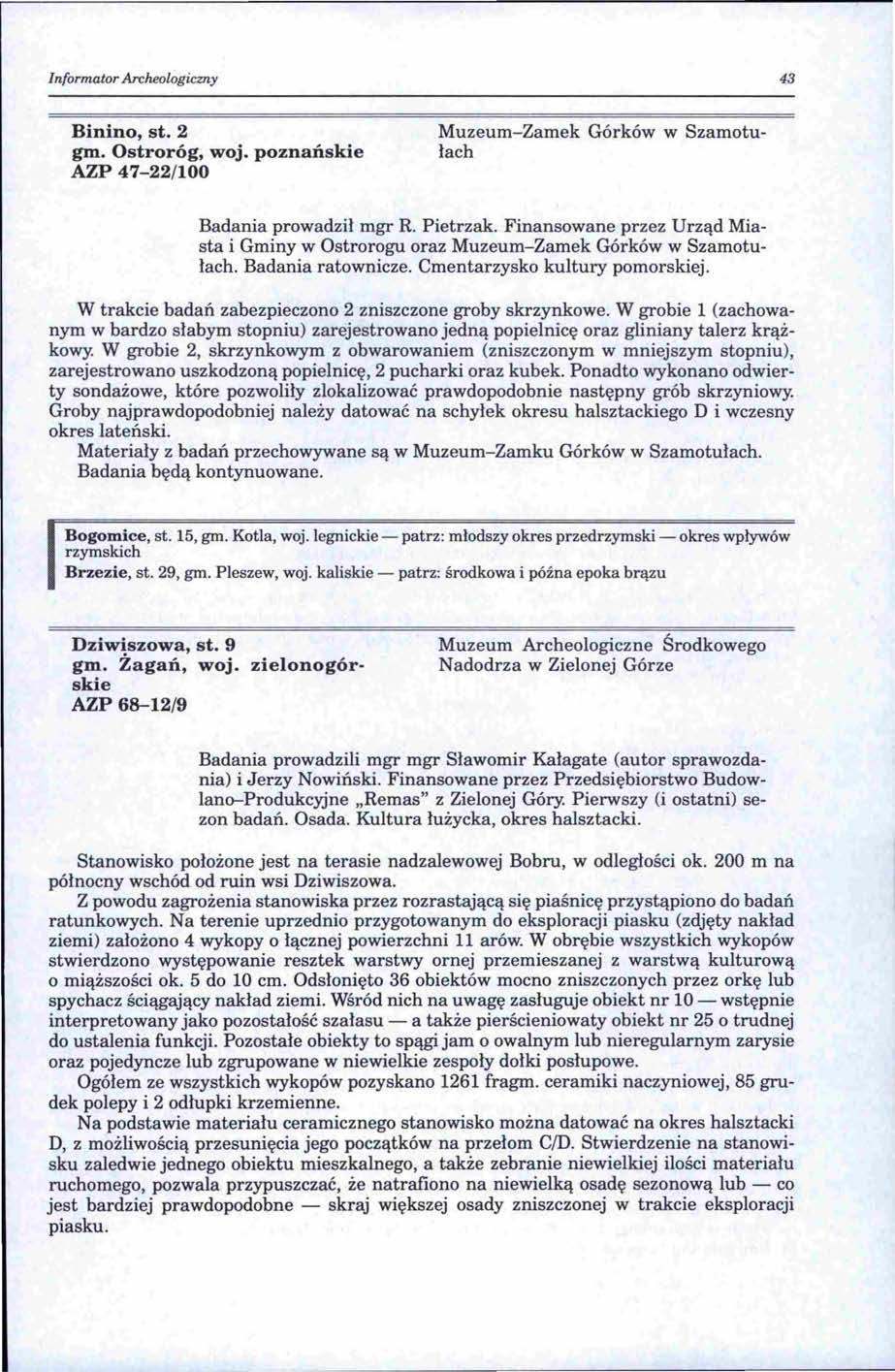 Informator Archeologiczny 43 Binino, st. 2 gm. Ostroróg, woj. poznańskie AZP 47-22/100 Muzeum-Zamek Górków w Szamotułach Badania prowadził mgr R. Pietrzak.