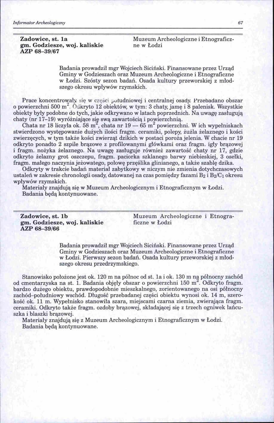 Informator Archeologiczny 67 Zadowice, st. la gm. Godziesze, woj. kaliskie AZP 68-39/67 Muzeum Archeologiczne i Etnograficzne w Łodzi Badania prowadził mgr Wojciech Siciński.