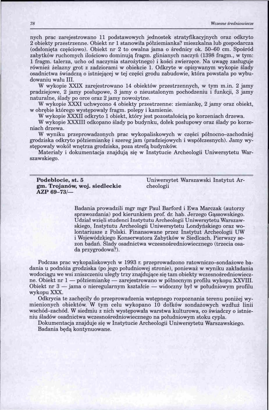 78 Wczesne średniow iecze nych prac zarejestrowano 11 podstawowych jednostek stratyfikacyjnych oraz odkryto 2 obiekty przestrzenne. Obiekt nr l stanowiła półziemianka?