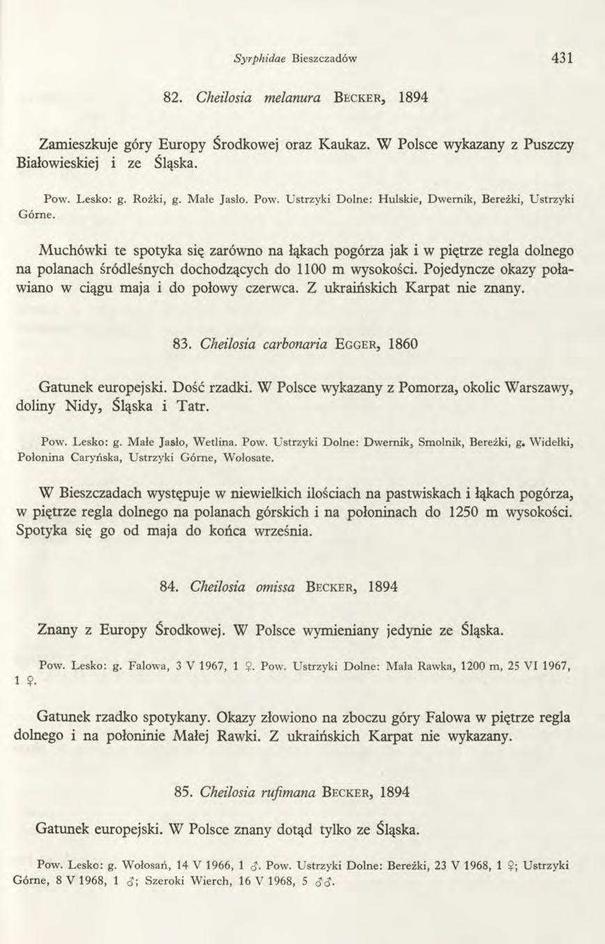 Syrphidae Bieszczadów 431 82. Cheilosia melanura B e c k e r, 1894 Zamieszkuje góry Europy Środkowej oraz Kaukaz. W Polsce wykazany z Puszczy Białowieskiej i ze Śląska. Pow. Lesko: g. Rożki, g.