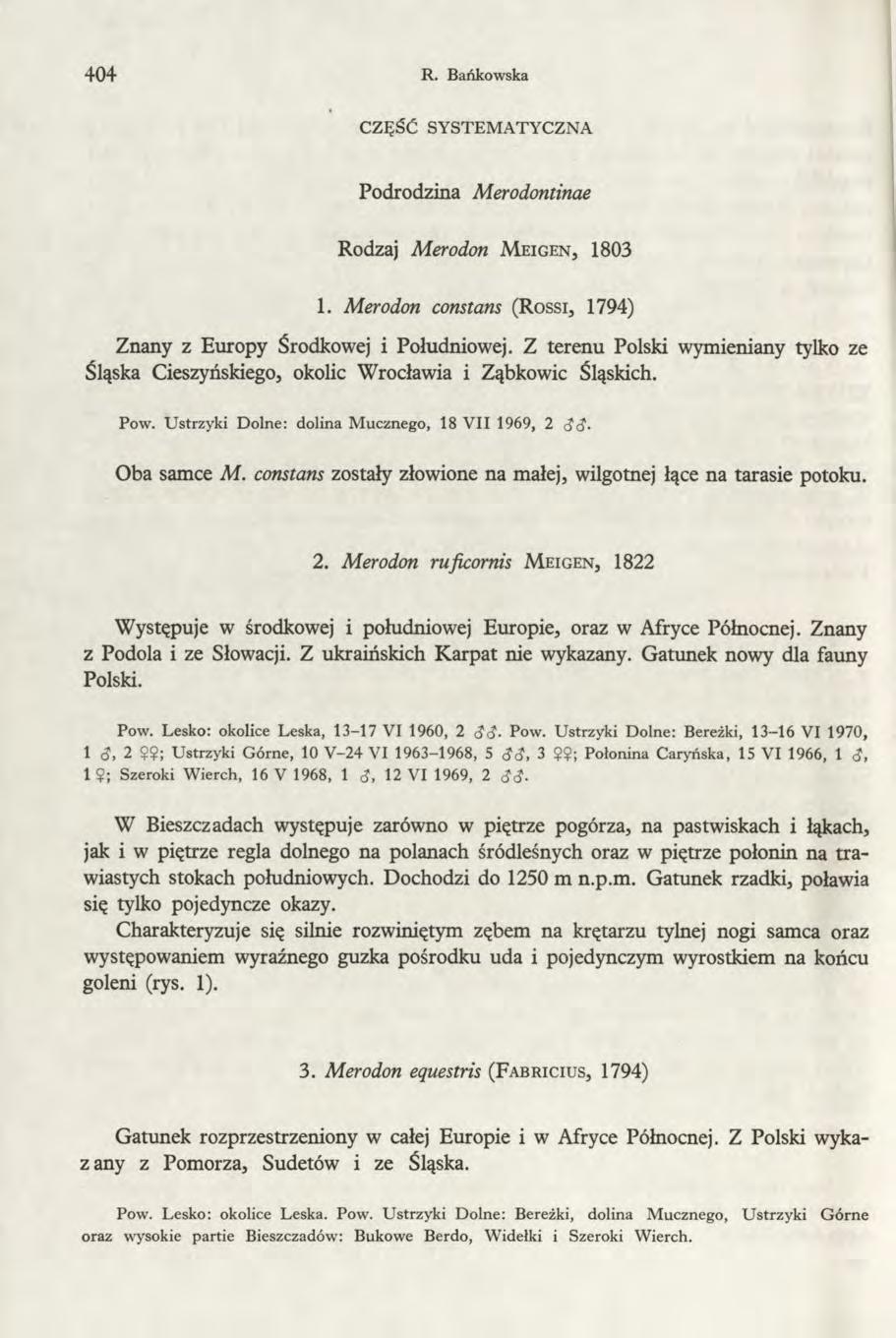 404 R. Bańkowska CZĘŚĆ SYSTEM ATYCZNA Podrodzina Merodontinae Rodzaj Merodon M e ig e n, 1803 1. Merodon constans (Rossi, 1794) Znany z Europy Środkowej i Południowej.