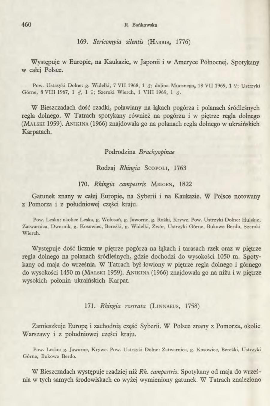 460 R. Bańkowska 169. Sericornyia silentis ( H a r r is, 1776) Występuje w Europie, na Kaukazie, w Japonii i w Ameryce Północnej. Spotykany w całej Polsce. Pow. Ustrzyki Dolne: g.