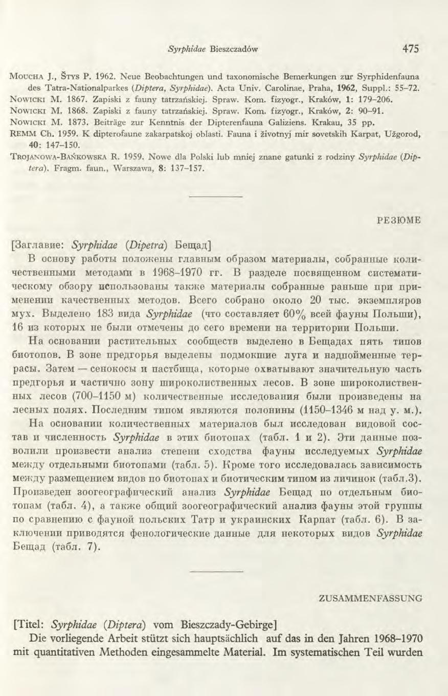 Syrphidae Bieszczadów 475 M o u c h a J., S tys P. 1962. Neue Beobachtungen und taxonomische Bemerkungen zur Syrphidenfauna des Tatra-Nationalparkes (Diptera, Syrphidae). Acta Univ.