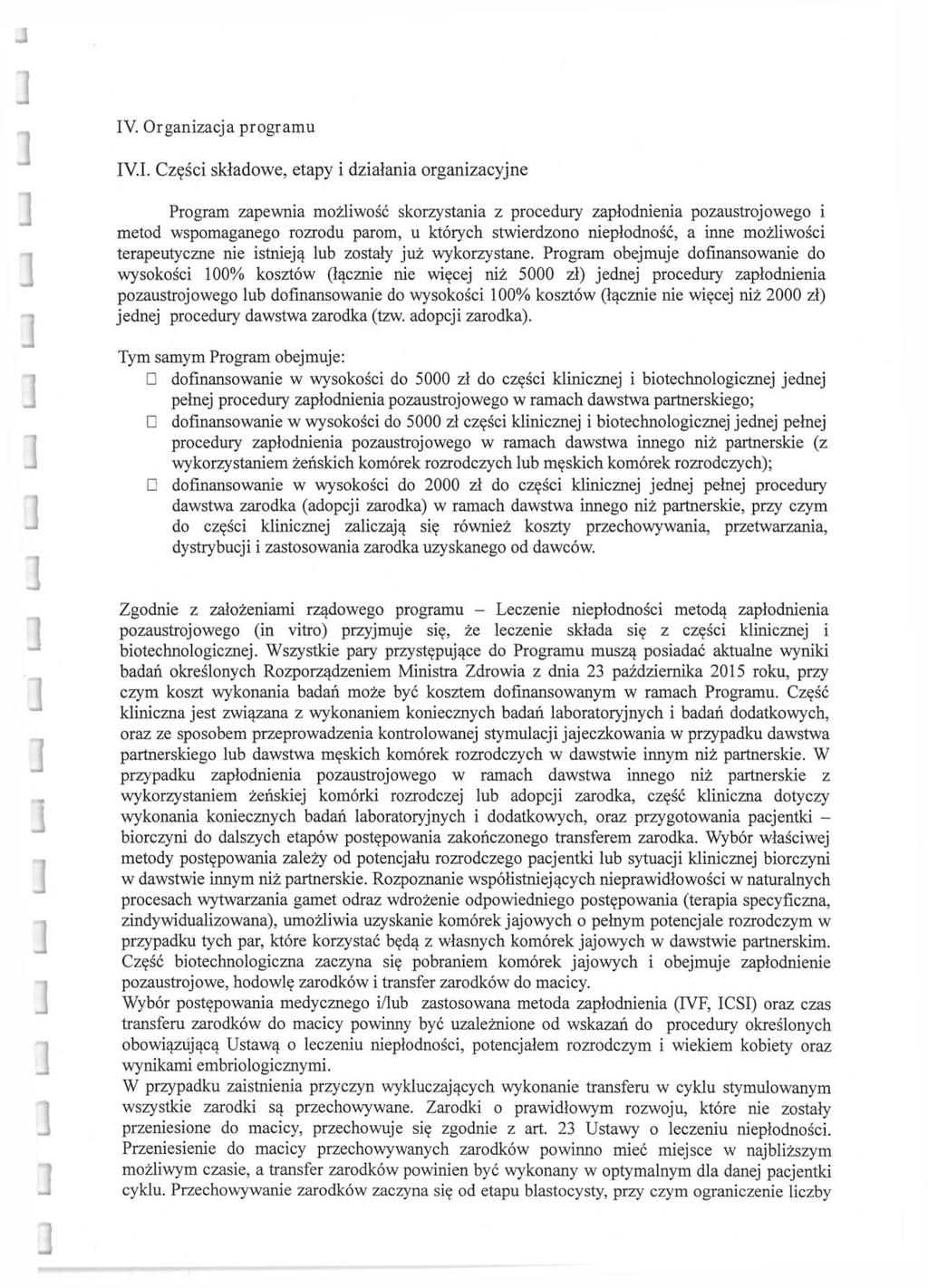 IV. Organizacja programu IV.I. Części składowe, etapy i działania organizacyjne Program zapewnia możliwość skorzystania z procedury zapłodnienia pozaustroj owego i metod wspomaganego rozrodu parom, u