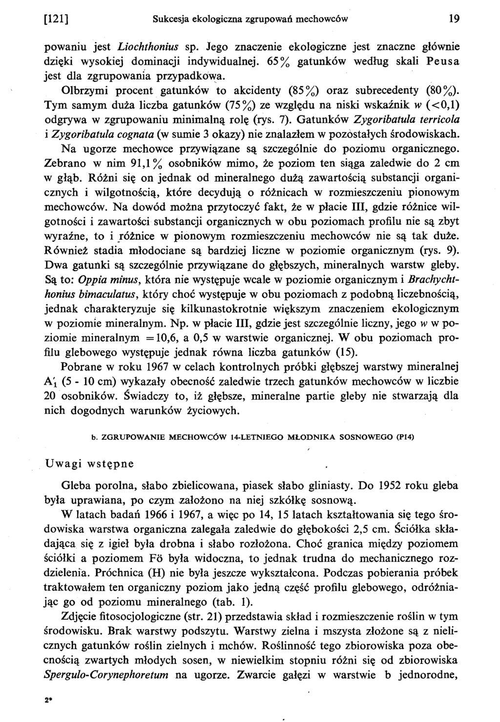 [121] Sukcesja ekologiczna zgrupowan mechowców 19 powaniu jest Liochthonius sp. Jego znaczenie ekolqgiczne jest znaczne glównie dzieki wysokiej dominacji indywidualnej.