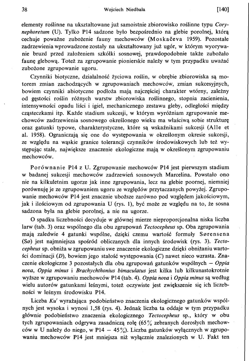 38 Wojciech Niedbala [140] elementy roslinne na uksztaltowane juz samoistnie zbiorowisko roslinne typu Corynephoretum (D).