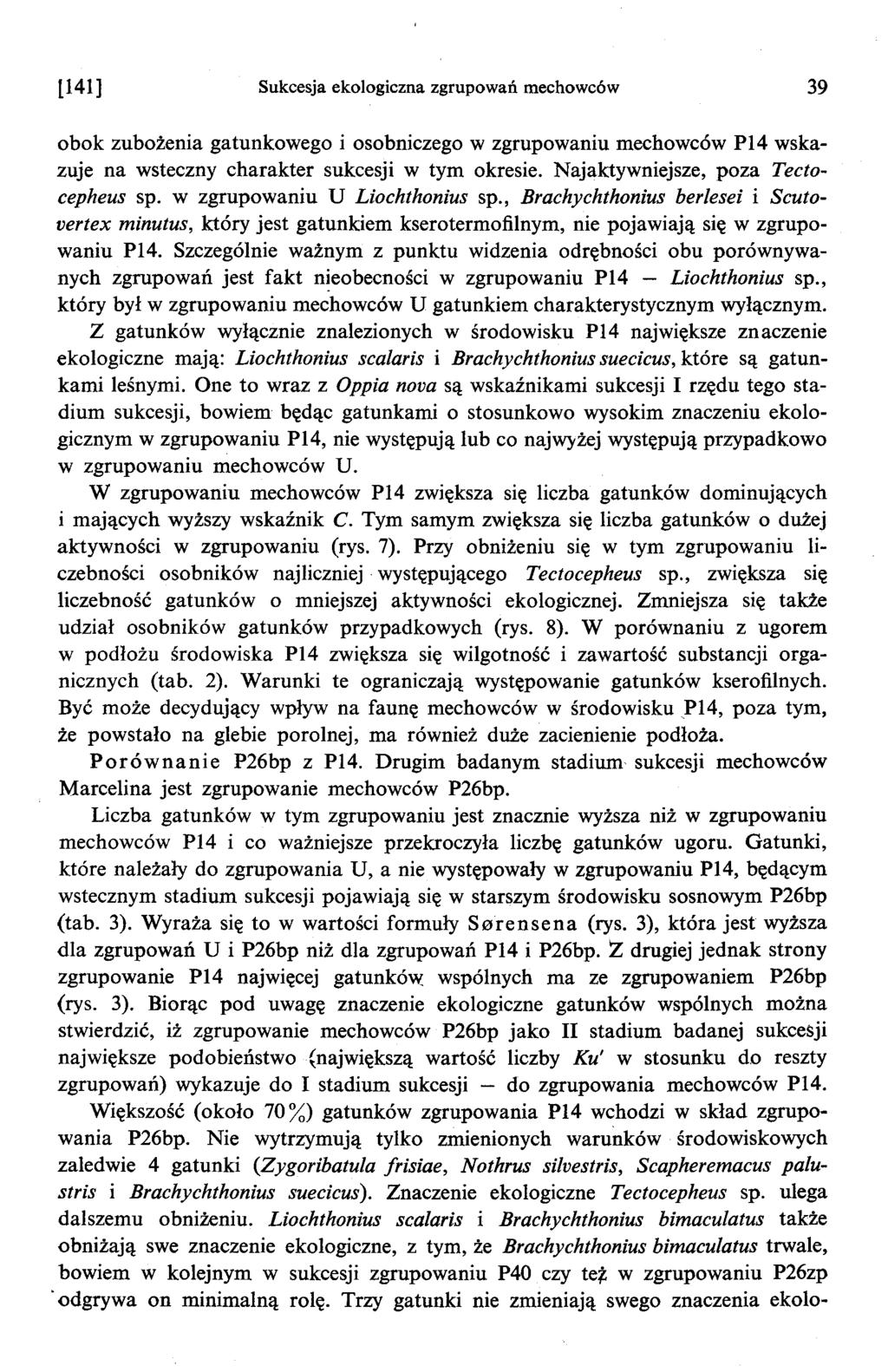 [141] Sukcesja ekologiczna zgrupowan mechowców 39 obok zubozenia gatunkowego i osobniczego w zgrupowaniu mechowców Pl4 wskazuje na wsteczny charakter sukcesji w tym okresie.