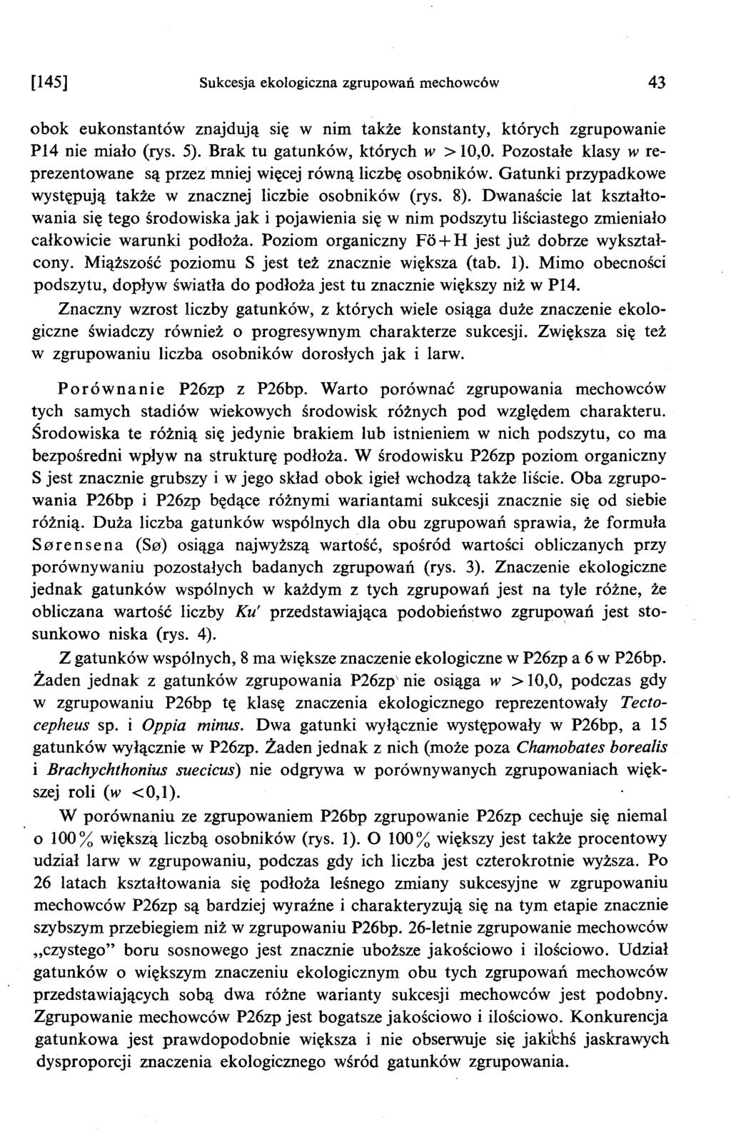 [145] Sukcesja ekologiczna zgrupowan mechowców 43 obok eukonstantów znajduja sie w nim takze konstanty, których zgrupowanie PI4 nie mialo (rys. 5). Brak tu gatunków, których w > 10,0.