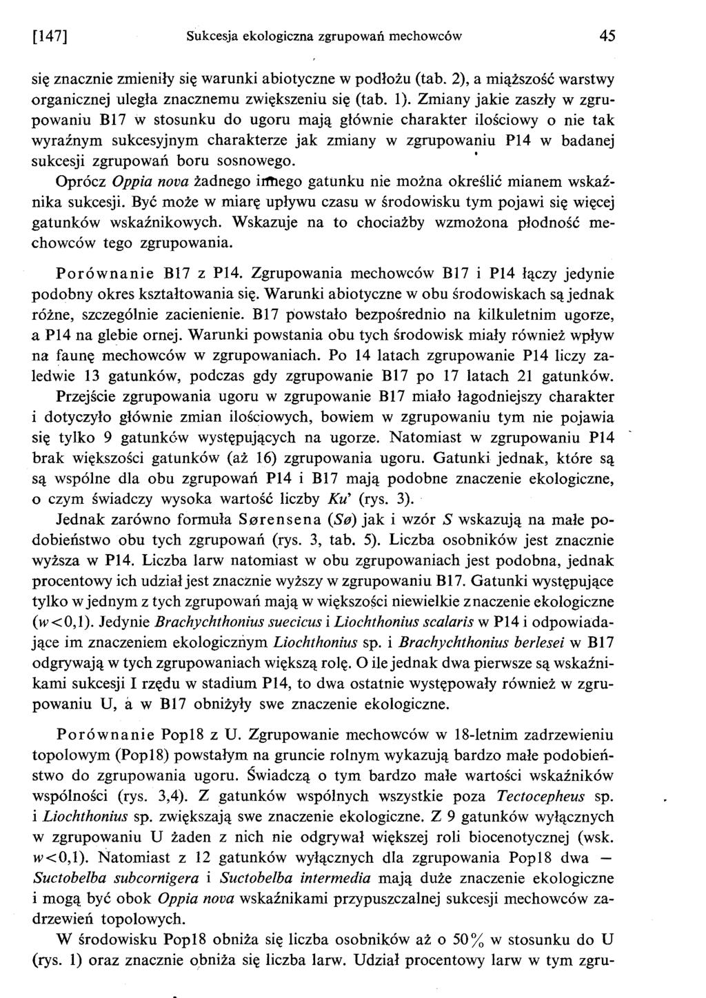 [147] Sukcesja ekologiczna zgrupowan mechowców 45 sie znacznie zmienily sie warunki abiotyczne w podlozu (tab. 2), a miazszosc warstwy organicznej ulegla znacznemu zwiekszeniu sie (tab. 1).