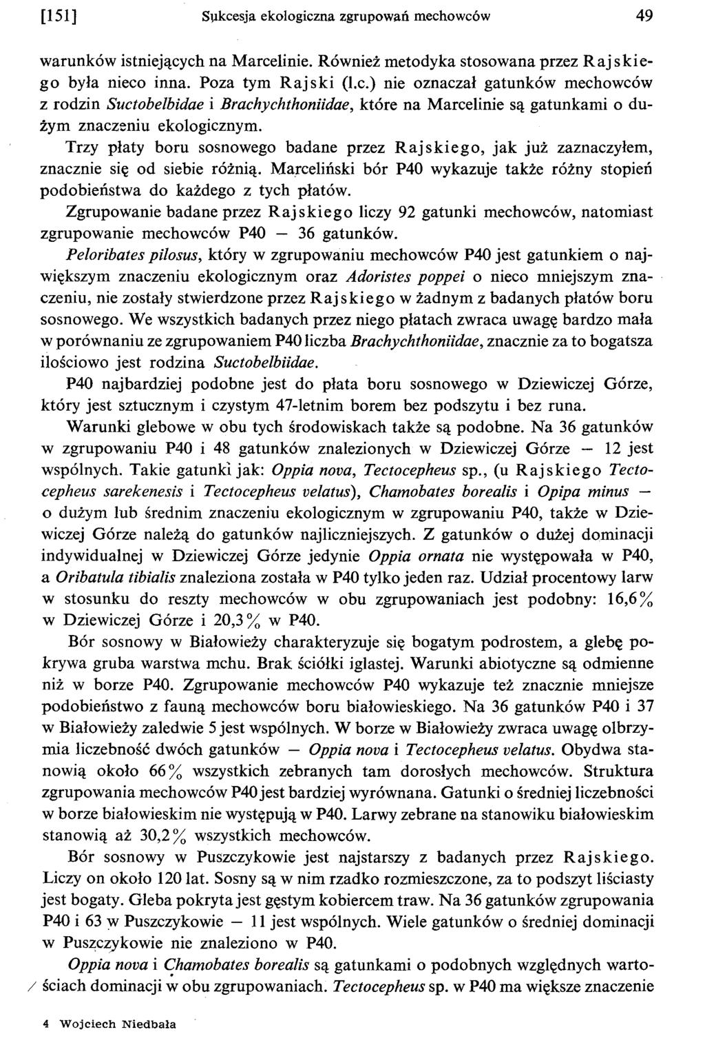 [151] SJlkcesja ekologiczna zgrupowan mechowców 49 warunków istniejacych na Marcelinie. Równiez metodyka stosowana przez Raj skiego byla nieco inna. Poza tym Rajski (l.c.) nie oznaczal gatunków mechowców z rodzin Suctobelbidae i Brachychthoniidae, które na Marcelinie sa gatunkami o duzym znaczeniu ekologicznym.
