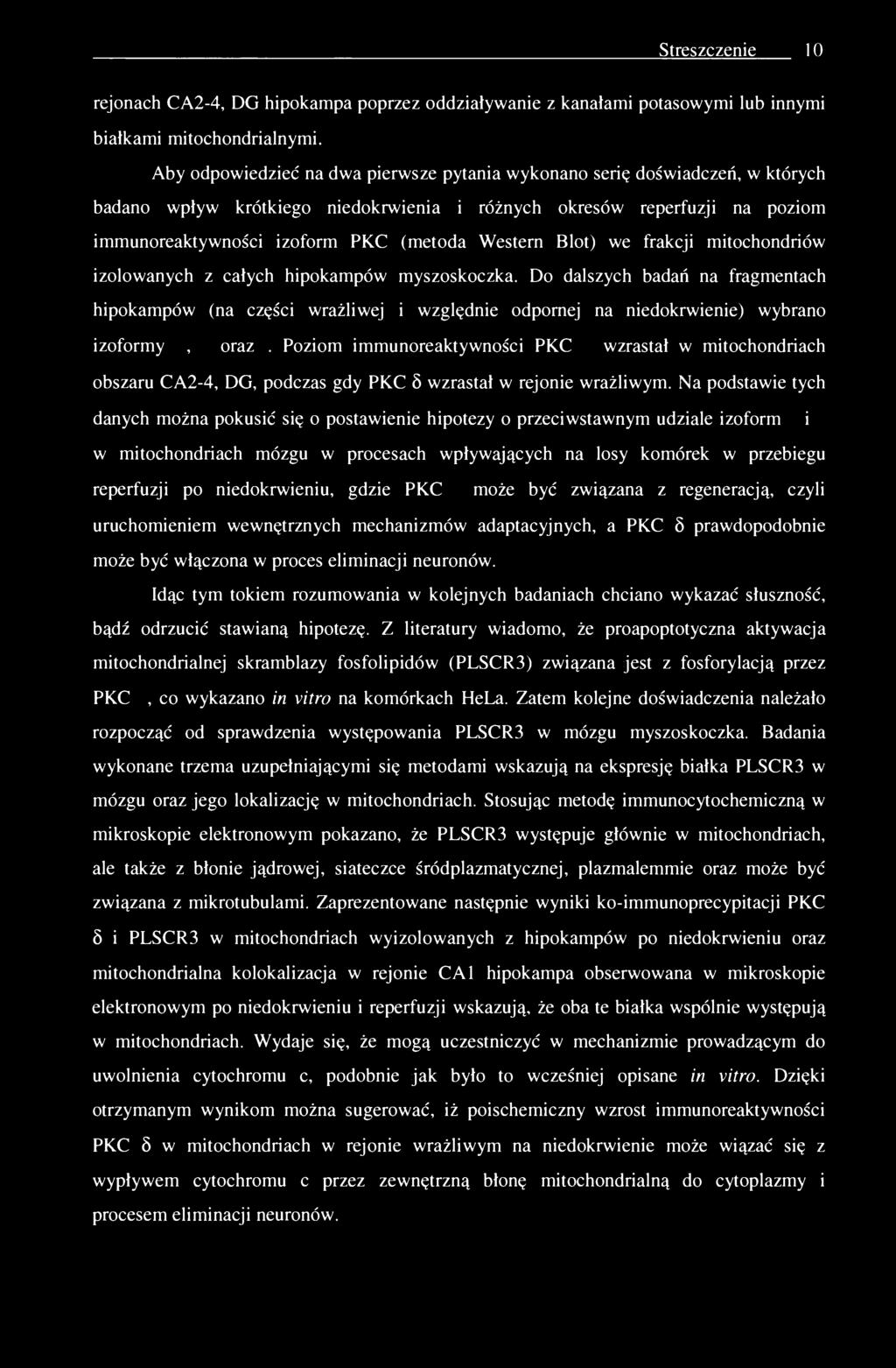 Streszczenie 10 rejonach CA2-4, DG hipokampa poprzez oddziaływanie z kanałami potasowymi lub innymi białkami mitochondrialnymi.