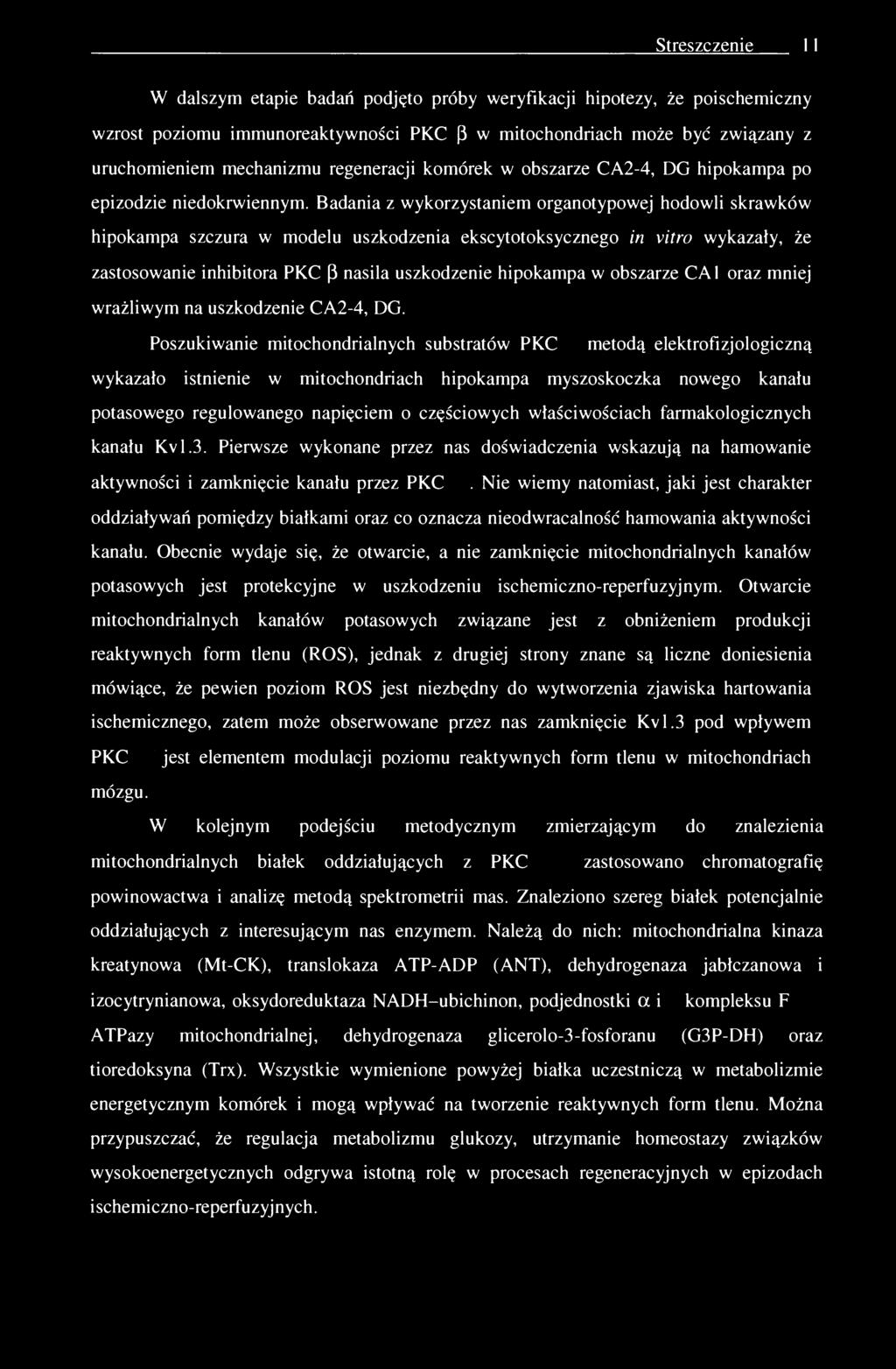 Streszczenie 11 W dalszym etapie badań podjęto próby weryfikacji hipotezy, że poischemiczny wzrost poziomu immunoreaktywności PKC [3 w mitochondriach może być związany z uruchomieniem mechanizmu