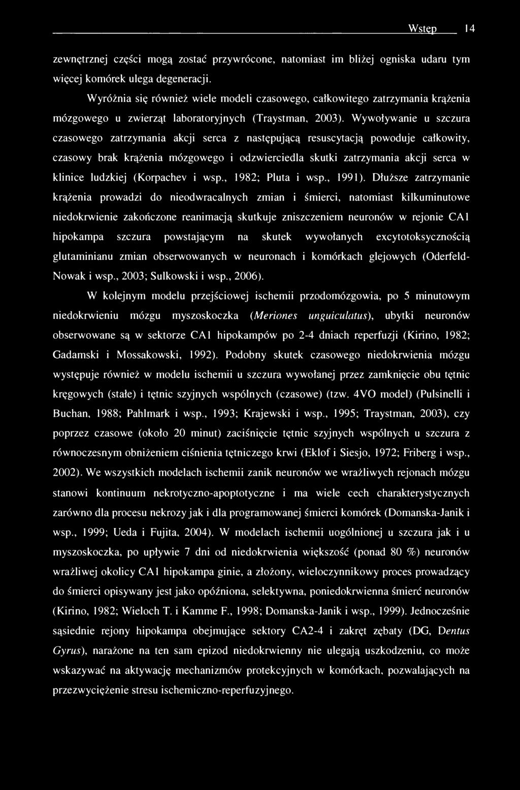 Wstęp 14 zewnętrznej części mogą zostać przywrócone, natomiast im bliżej ogniska udaru tym więcej komórek ulega degeneracji.