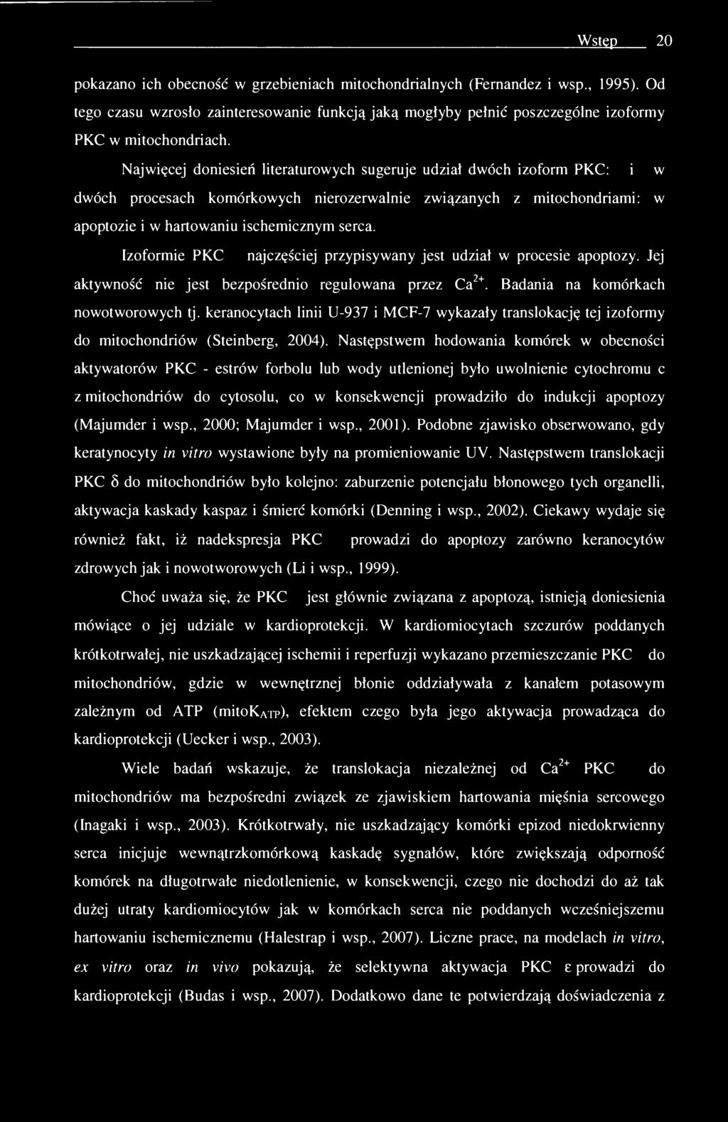 Wstęp 20 pokazano ich obecność w grzebieniach mitochondrialnych (Fernandez i wsp., 1995). Od tego czasu wzrosło zainteresowanie funkcją jaką mogłyby pełnić poszczególne izoformy PKC w mitochondriach.