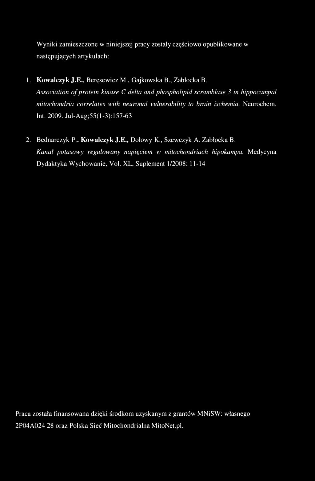 Wyniki zamieszczone w niniejszej pracy zostały częściowo opublikowane w następujących artykułach: 1. Kowalczyk J.E., Beręsewicz M., Gajkowska B., Zabłocka B.