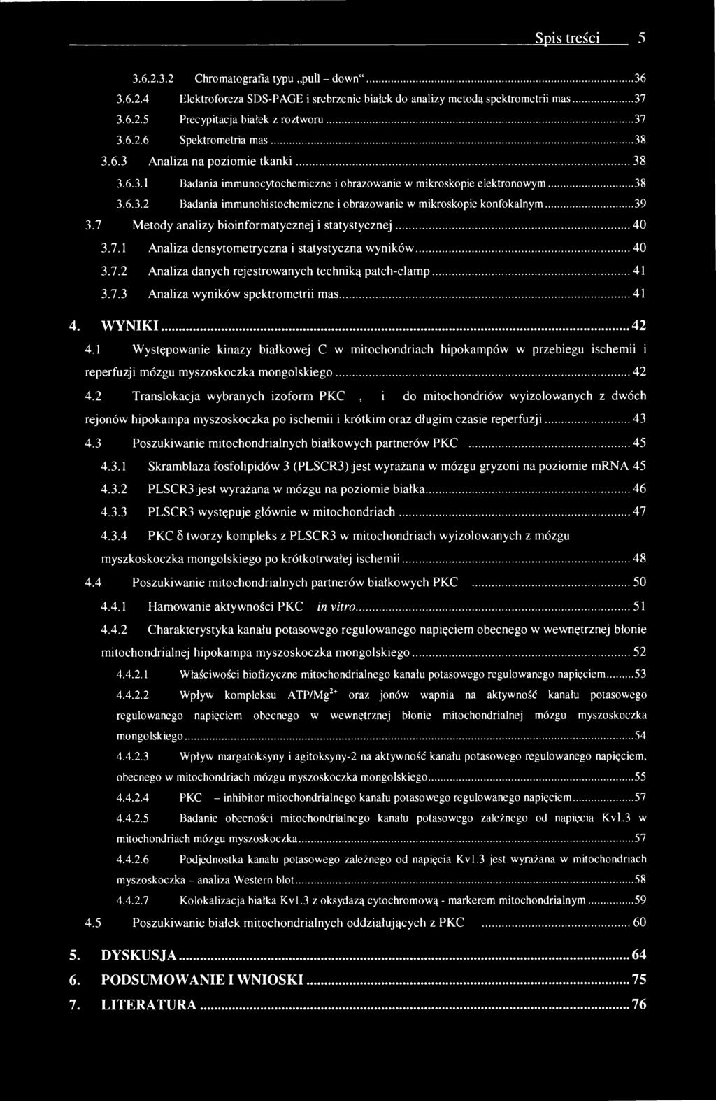 Spis treści 5 3.6.2.3.2 Chromatografia typu puli - down" 36 3.6.2.4 Elektroforeza SDS-PAGE i srebrzenie białek do analizy metodą spektrometrii mas 37 3.6.2.5 Precypitacja białek z roztworu 37 3.6.2.6 Spektrometria mas 38 3.