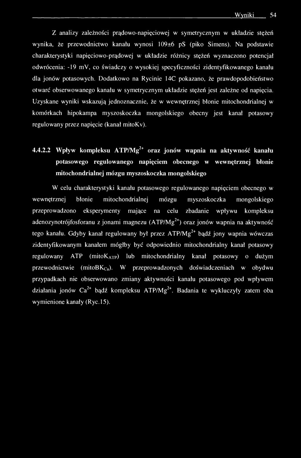 Wyniki 54 Z analizy zależności prądowo-napięciowej w symetrycznym w układzie stężeń wynika, że przewodnictwo kanału wynosi 109±6 ps (piko Simens).