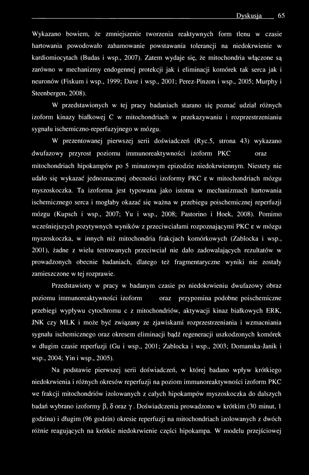 Dyskusja 65 Wykazano bowiem, że zmniejszenie tworzenia reaktywnych form tlenu w czasie hartowania powodowało zahamowanie powstawania tolerancji na niedokrwienie w kardiomiocytach (Budas i wsp., 2007).
