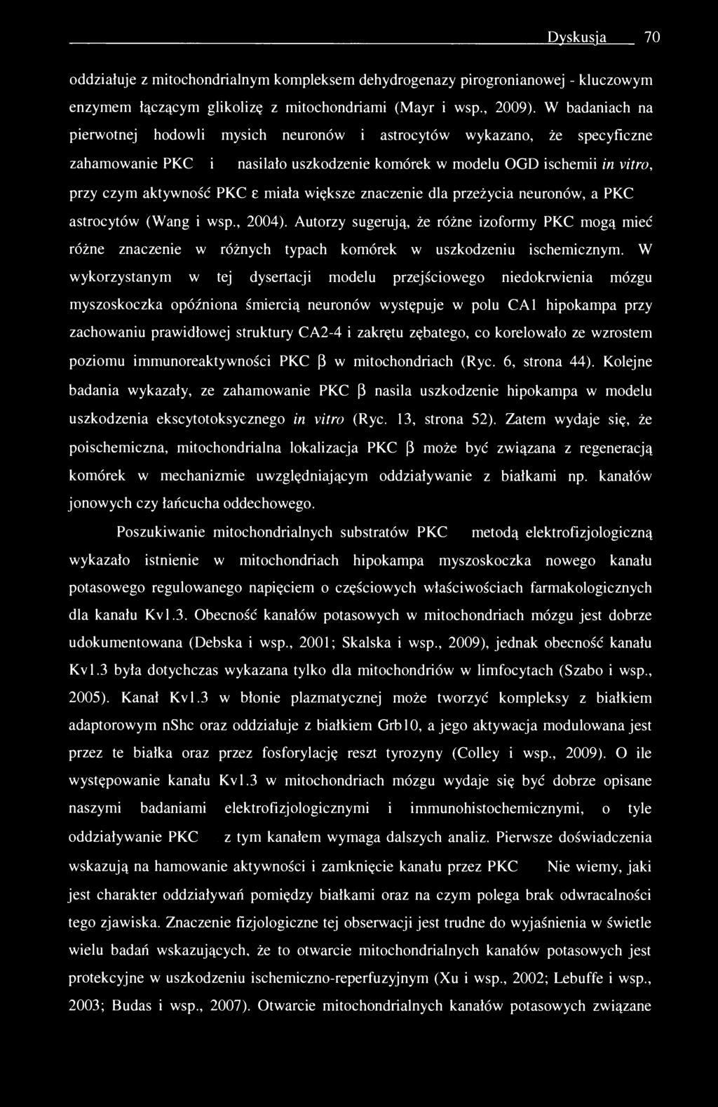 Dyskusja 70 oddziałuje z mitochondrialnym kompleksem dehydrogenazy pirogronianowej - kluczowym enzymem łączącym glikolizę z mitochondriami (Mayr i wsp., 2009).