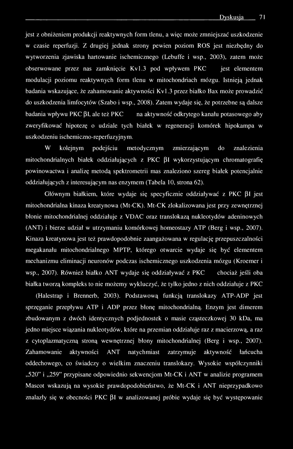 Dyskusja 71 jest z obniżeniem produkcji reaktywnych form tlenu, a więc może zmniejszać uszkodzenie w czasie reperfuzji.